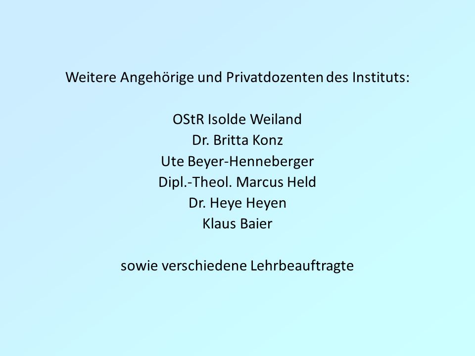 Weitere Angehörige und Privatdozenten des Instituts: OStR Isolde Weiland Dr.