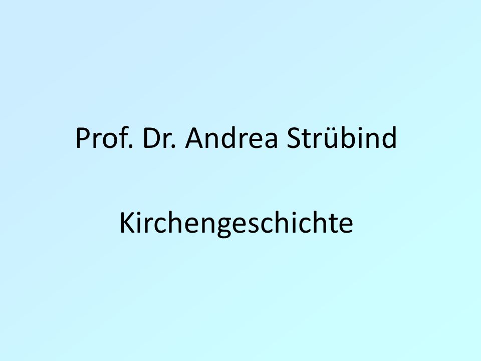 Prof. Dr. Andrea Strübind Kirchengeschichte