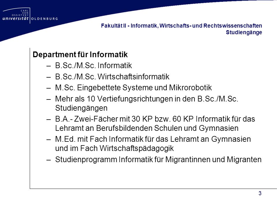 3 Fakultät II - Informatik, Wirtschafts- und Rechtswissenschaften Studiengänge Department für Informatik –B.Sc./M.Sc.
