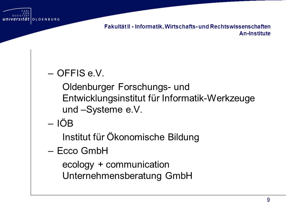 9 Fakultät II - Informatik, Wirtschafts- und Rechtswissenschaften An-Institute –OFFIS e.V.