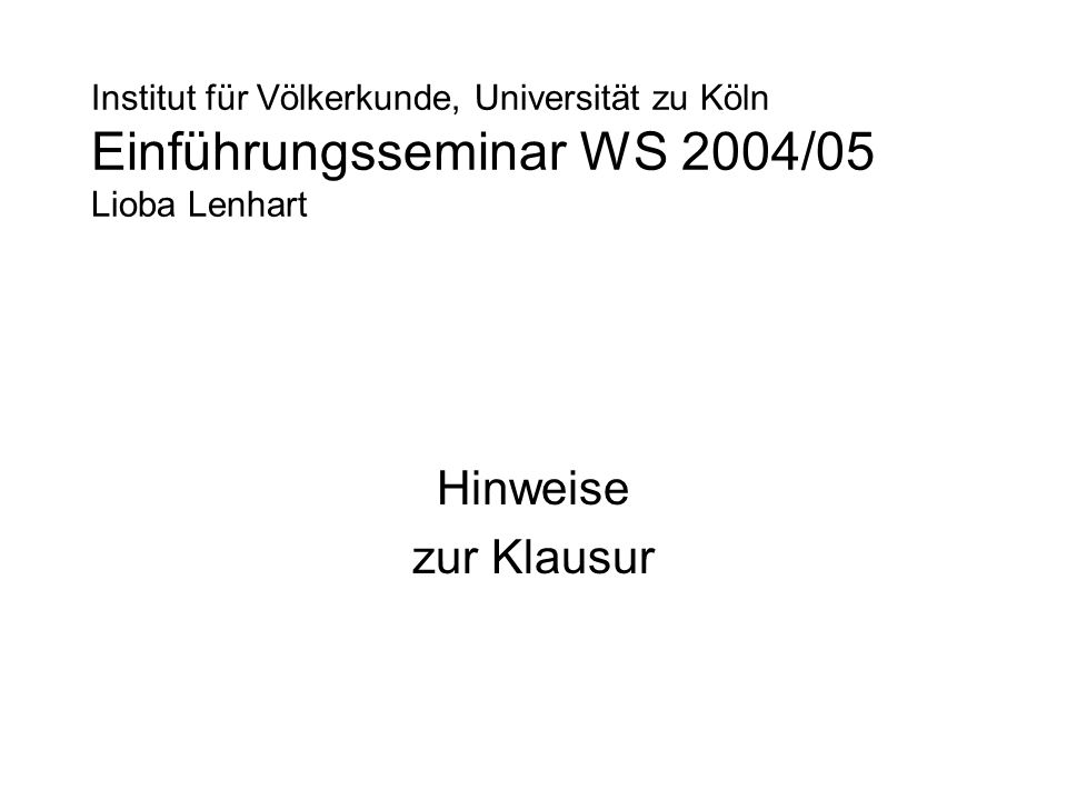Institut für Völkerkunde, Universität zu Köln Einführungsseminar WS 2004/05 Lioba Lenhart Hinweise zur Klausur