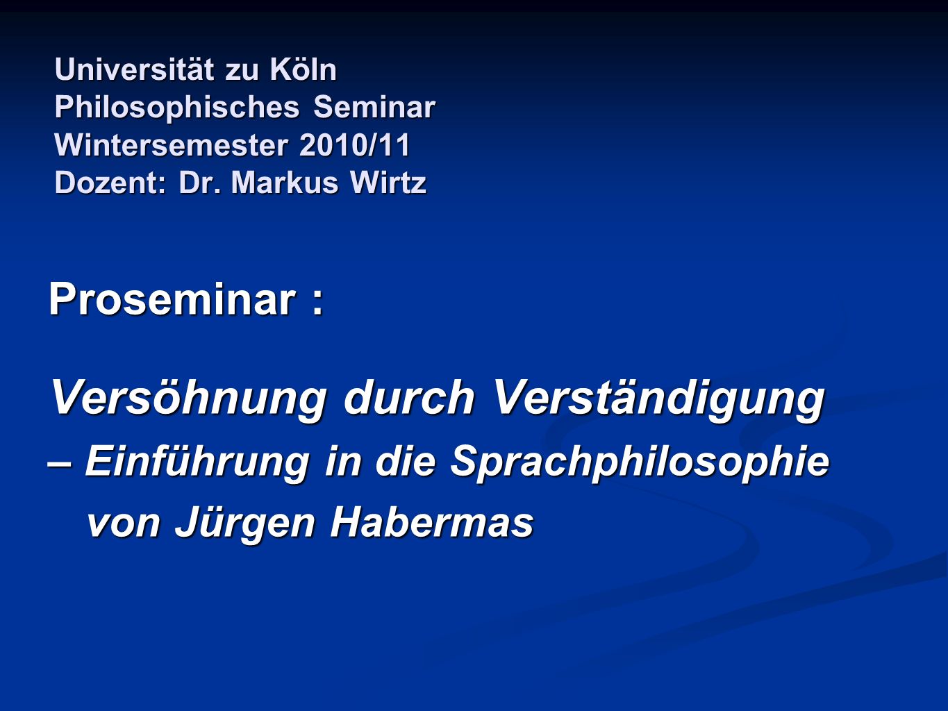 Universität zu Köln Philosophisches Seminar Wintersemester 2010/11 Dozent: Dr.