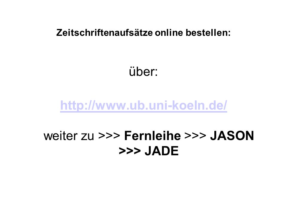 Zeitschriftenaufsätze online bestellen: über:     weiter zu >>> Fernleihe >>> JASON >>> JADE
