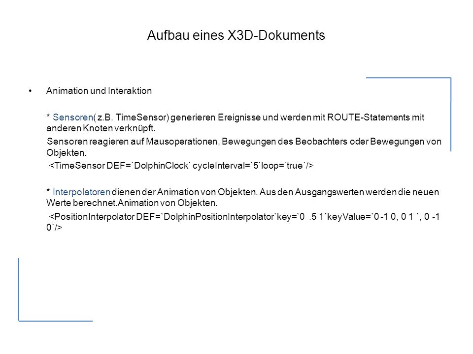 Aufbau eines X3D-Dokuments Animation und Interaktion * Sensoren( z.B.