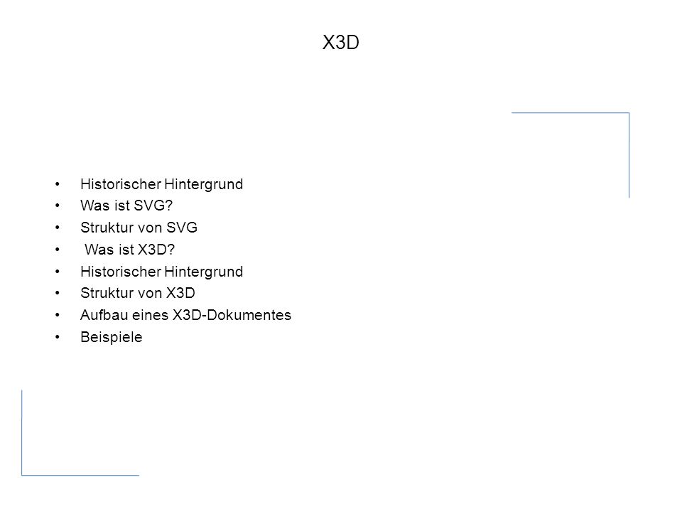 X3D Historischer Hintergrund Was ist SVG. Struktur von SVG Was ist X3D.