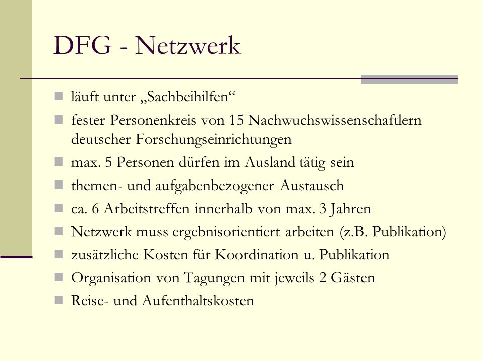 DFG - Netzwerk läuft unter Sachbeihilfen fester Personenkreis von 15 Nachwuchswissenschaftlern deutscher Forschungseinrichtungen max.