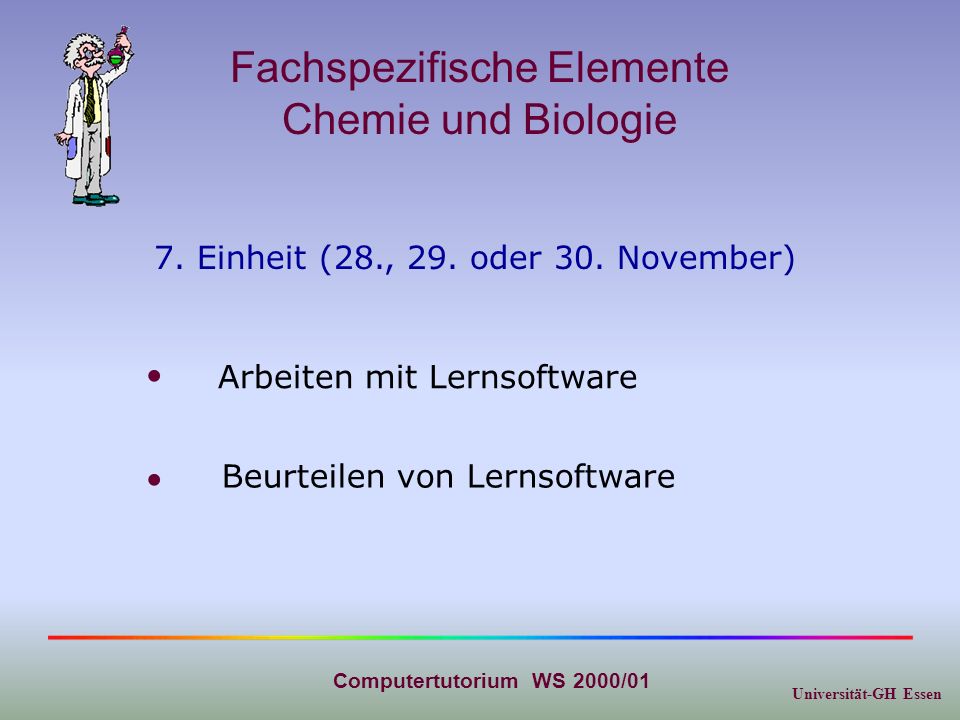 Universität-GH Essen Computertutorium WS 2000/01 Fachspezifische Elemente Chemie und Biologie 7.