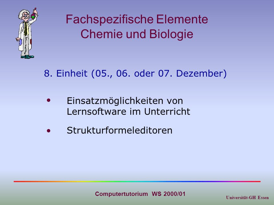 Universität-GH Essen Computertutorium WS 2000/01 Fachspezifische Elemente Chemie und Biologie 8.