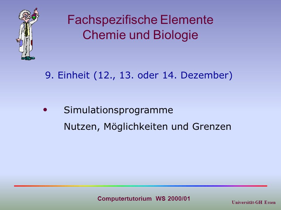 Universität-GH Essen Computertutorium WS 2000/01 Fachspezifische Elemente Chemie und Biologie 9.
