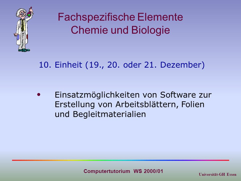 Universität-GH Essen Computertutorium WS 2000/01 Fachspezifische Elemente Chemie und Biologie 10.