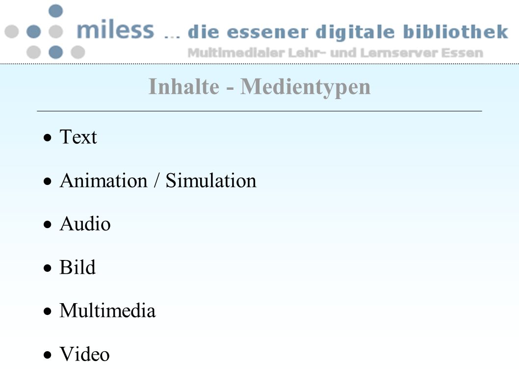 Inhalte - Medientypen Text Animation / Simulation Audio Bild Multimedia Video
