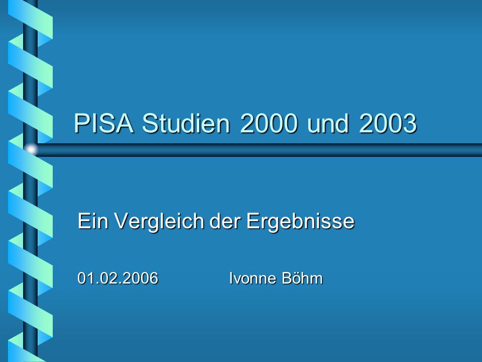 PISA Studien 2000 und 2003 Ein Vergleich der Ergebnisse Ivonne Böhm