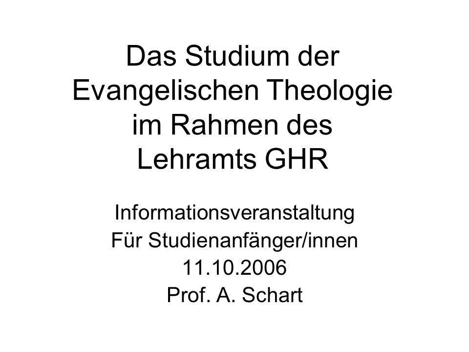 Das Studium der Evangelischen Theologie im Rahmen des Lehramts GHR Informationsveranstaltung Für Studienanfänger/innen Prof.
