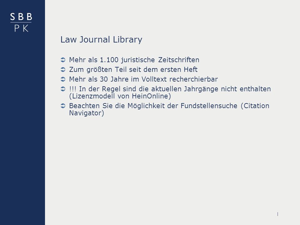 | Law Journal Library Mehr als juristische Zeitschriften Zum größten Teil seit dem ersten Heft Mehr als 30 Jahre im Volltext recherchierbar !!.