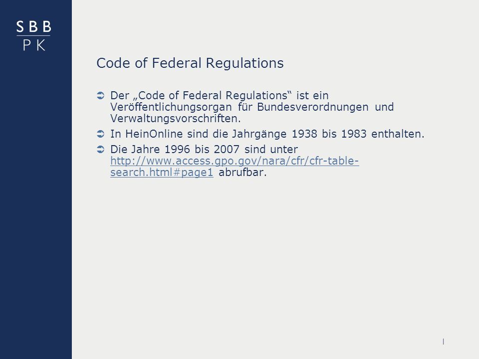 | Code of Federal Regulations Der Code of Federal Regulations ist ein Veröffentlichungsorgan für Bundesverordnungen und Verwaltungsvorschriften.