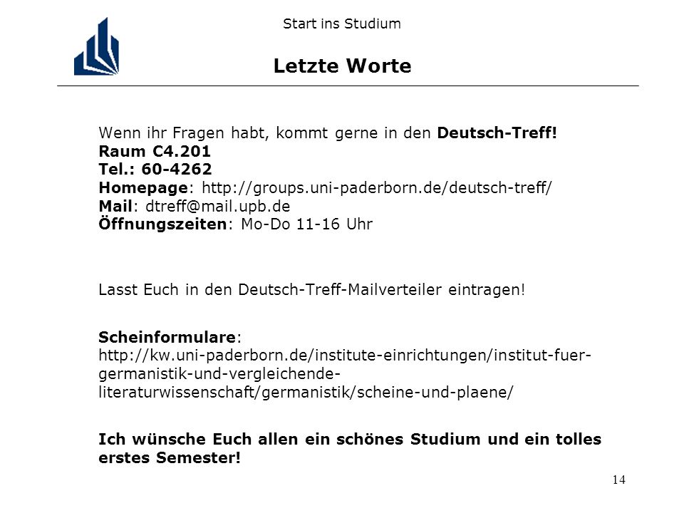 14 Start ins Studium Letzte Worte Wenn ihr Fragen habt, kommt gerne in den Deutsch-Treff.