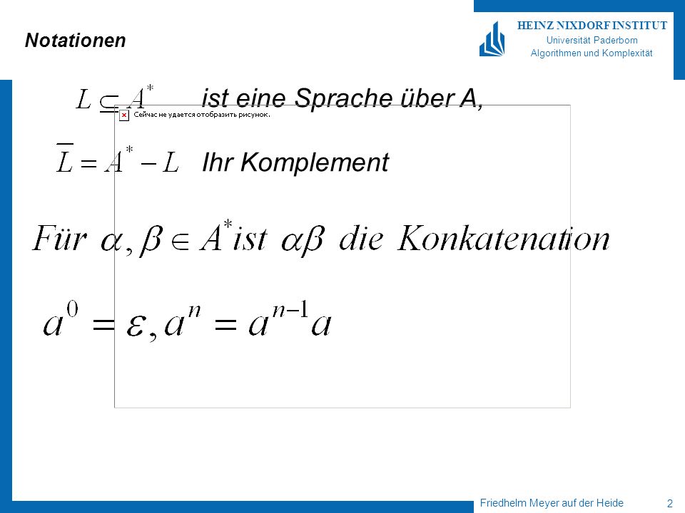 Friedhelm Meyer auf der Heide 2 HEINZ NIXDORF INSTITUT Universität Paderborn Algorithmen und Komplexität Notationen ist eine Sprache über A, Ihr Komplement