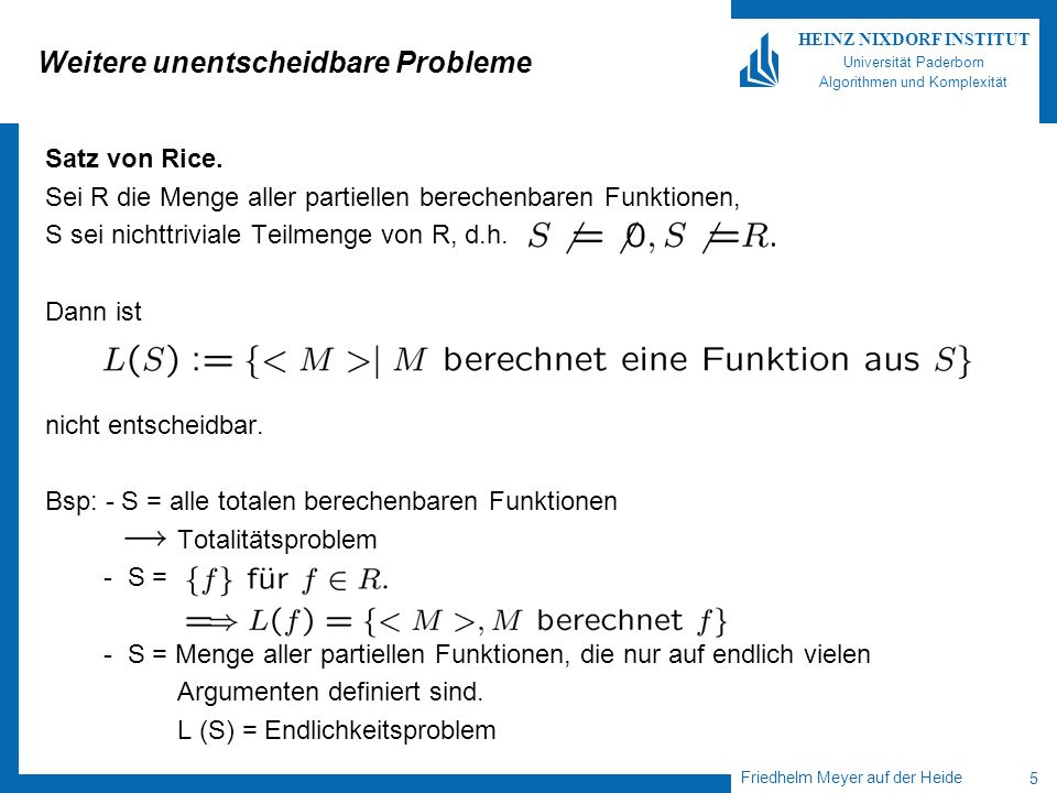 Friedhelm Meyer auf der Heide 5 HEINZ NIXDORF INSTITUT Universität Paderborn Algorithmen und Komplexität Weitere unentscheidbare Probleme Satz von Rice.