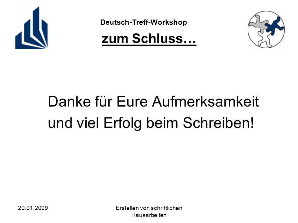 Deutsch-Treff-Workshop Erstellen von schriftlichen Hausarbeiten zum Schluss… Danke für Eure Aufmerksamkeit und viel Erfolg beim Schreiben!