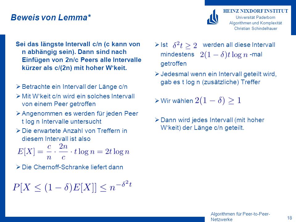 Algorithmen für Peer-to-Peer- Netzwerke 18 HEINZ NIXDORF INSTITUT Universität Paderborn Algorithmen und Komplexität Christian Schindelhauer Beweis von Lemma* Sei das längste Intervall c/n (c kann von n abhängig sein).