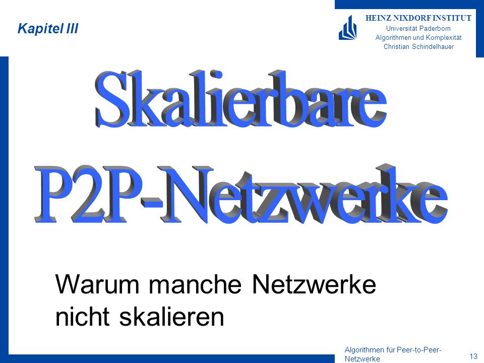 Algorithmen für Peer-to-Peer- Netzwerke 13 HEINZ NIXDORF INSTITUT Universität Paderborn Algorithmen und Komplexität Christian Schindelhauer Kapitel III Warum manche Netzwerke nicht skalieren
