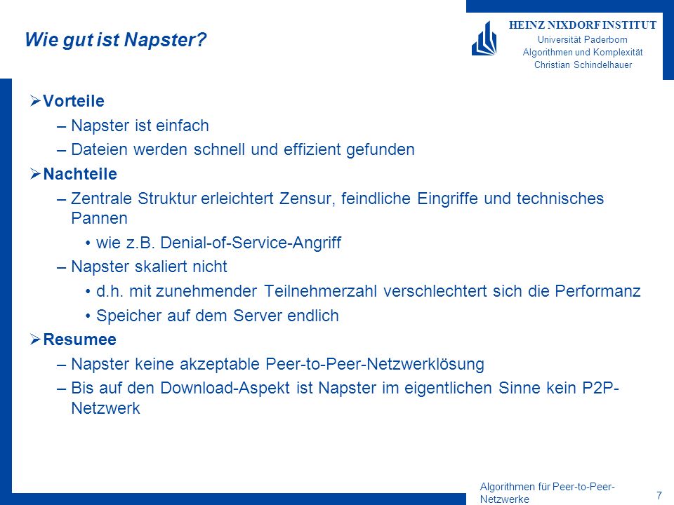 Algorithmen für Peer-to-Peer- Netzwerke 7 HEINZ NIXDORF INSTITUT Universität Paderborn Algorithmen und Komplexität Christian Schindelhauer Wie gut ist Napster.