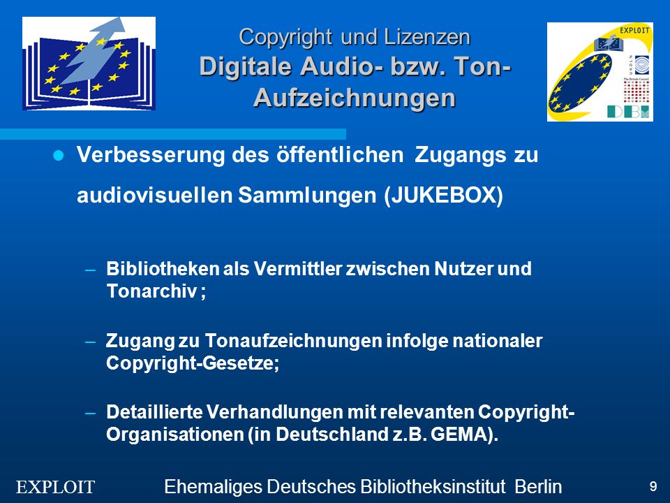EXPLOIT Ehemaliges Deutsches Bibliotheksinstitut Berlin 9 Copyright und Lizenzen Digitale Audio- bzw.