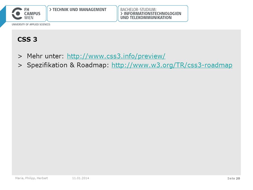 Seite 20 CSS 3 >Mehr unter:   >Spezifikation & Roadmap:   Maria, Philipp, Herbert
