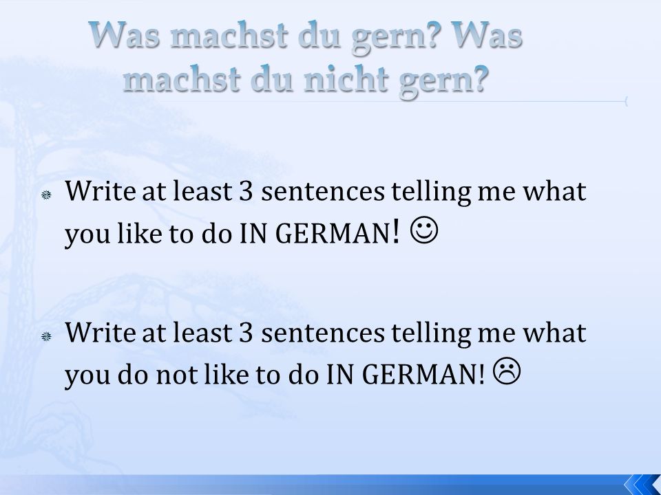 Write at least 3 sentences telling me what you like to do IN GERMAN .