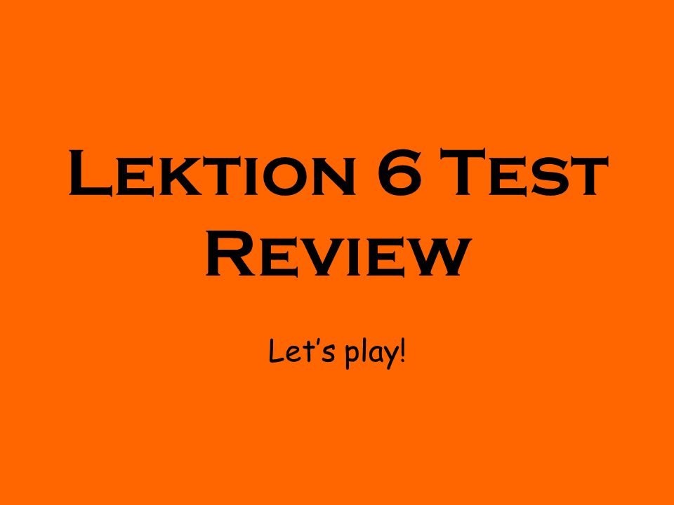 Lektion 6 Test Review Lets play!