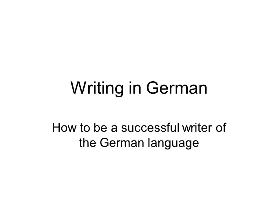 Writing in German How to be a successful writer of the German language