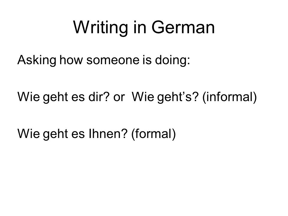 Writing in German Asking how someone is doing: Wie geht es dir.