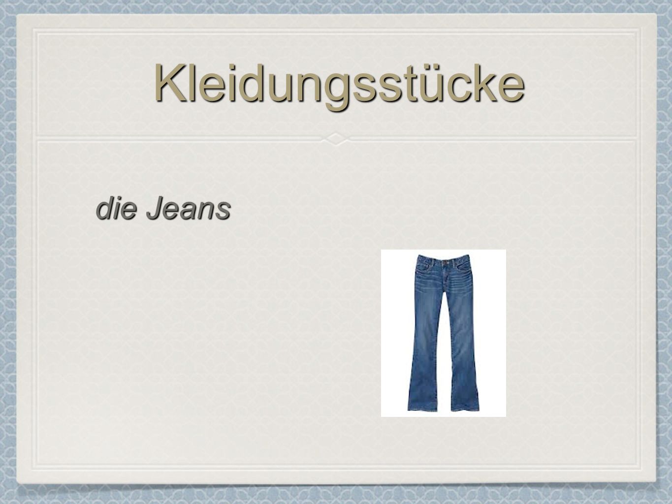 KleidungsstückeKleidungsstücke die Jeans
