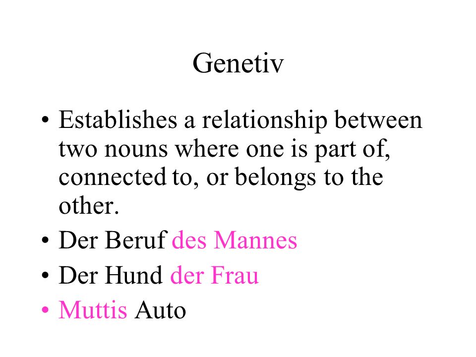 Genetiv Establishes a relationship between two nouns where one is part of, connected to, or belongs to the other.