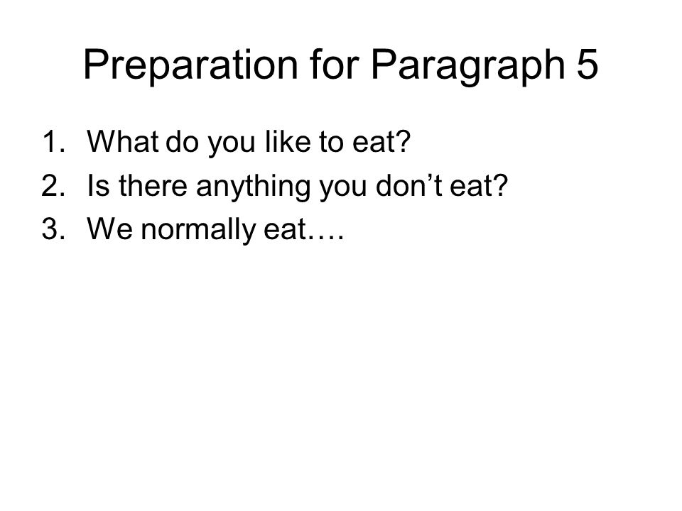 Preparation for Paragraph 5 1.What do you like to eat.