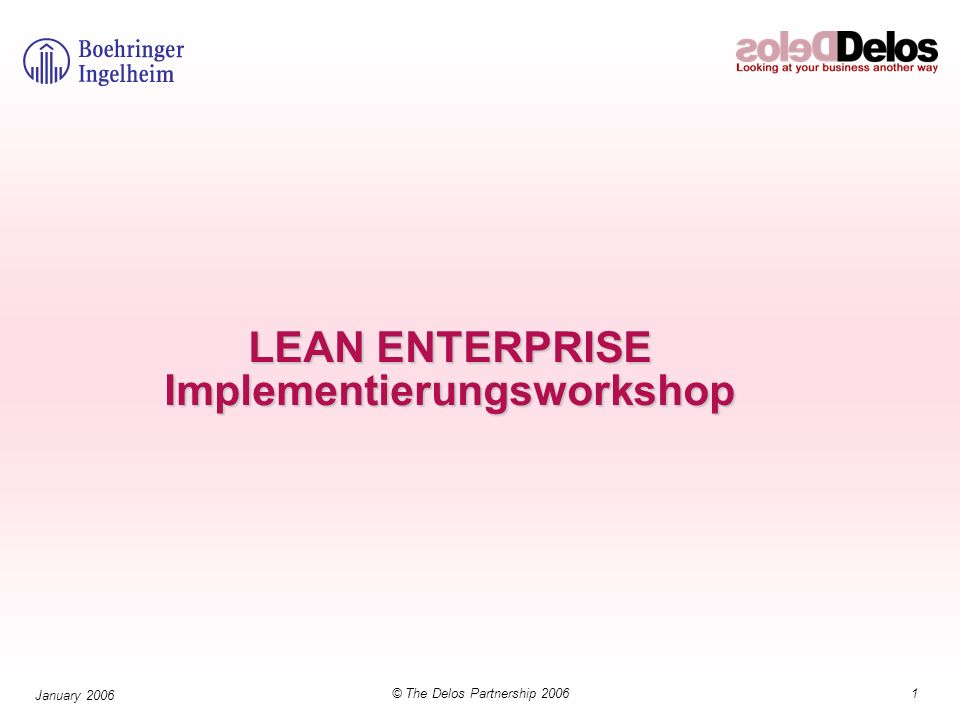 1© The Delos Partnership 2006 January 2006 LEAN ENTERPRISE Implementierungsworkshop