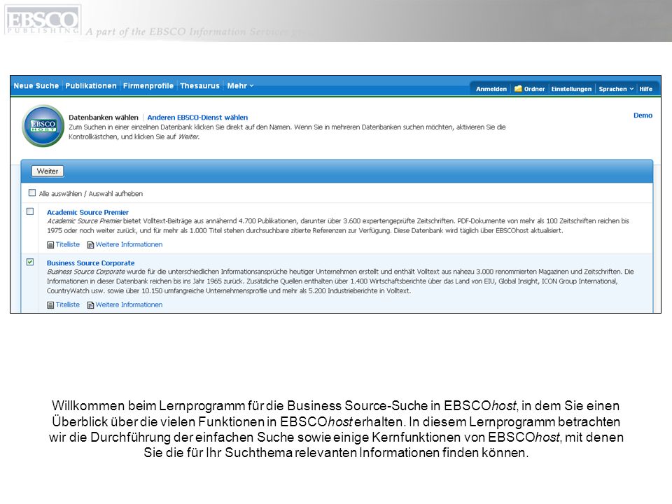 Willkommen beim Lernprogramm für die Business Source-Suche in EBSCOhost, in dem Sie einen Überblick über die vielen Funktionen in EBSCOhost erhalten.