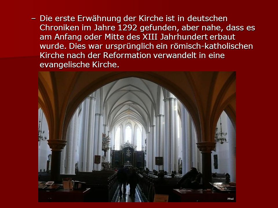–D–D–D–Die erste Erwähnung der Kirche ist in deutschen Chroniken im Jahre 1292 gefunden, aber nahe, dass es am Anfang oder Mitte des XIII Jahrhundert erbaut wurde.