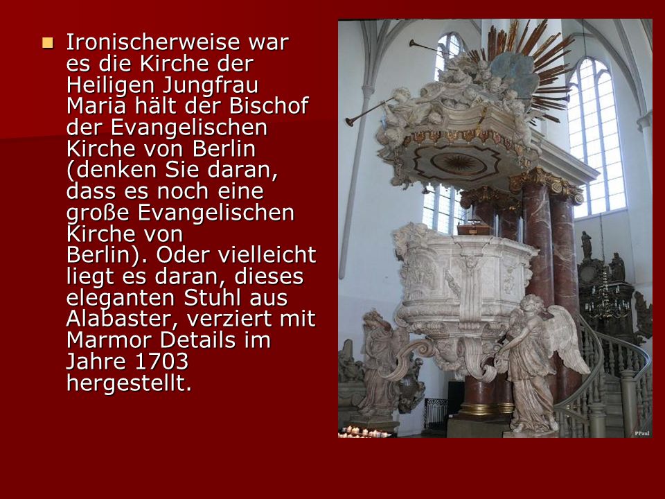 Ironischerweise war es die Kirche der Heiligen Jungfrau Maria hält der Bischof der Evangelischen Kirche von Berlin (denken Sie daran, dass es noch eine große Evangelischen Kirche von Berlin).