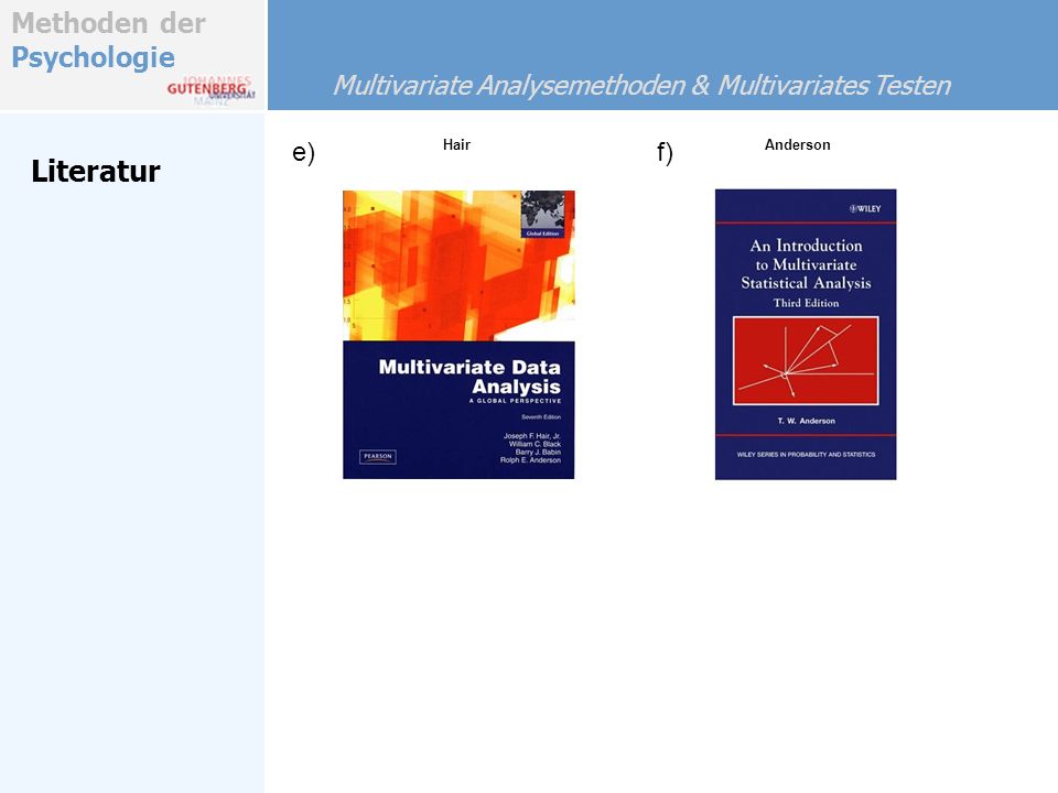 Methoden der Psychologie Literatur e) f) Multivariate Analysemethoden & Multivariates Testen HairAnderson
