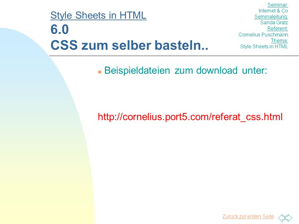 Zurück zur ersten Seite n Beispieldateien zum download unter:   Style Sheets in HTML 6.0 CSS zum selber basteln..