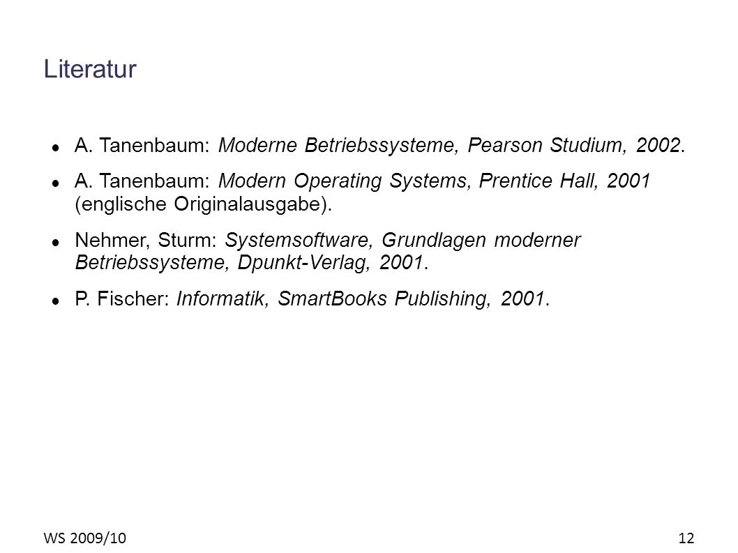 WS 2009/10 12 Literatur A. Tanenbaum: Moderne Betriebssysteme, Pearson Studium,
