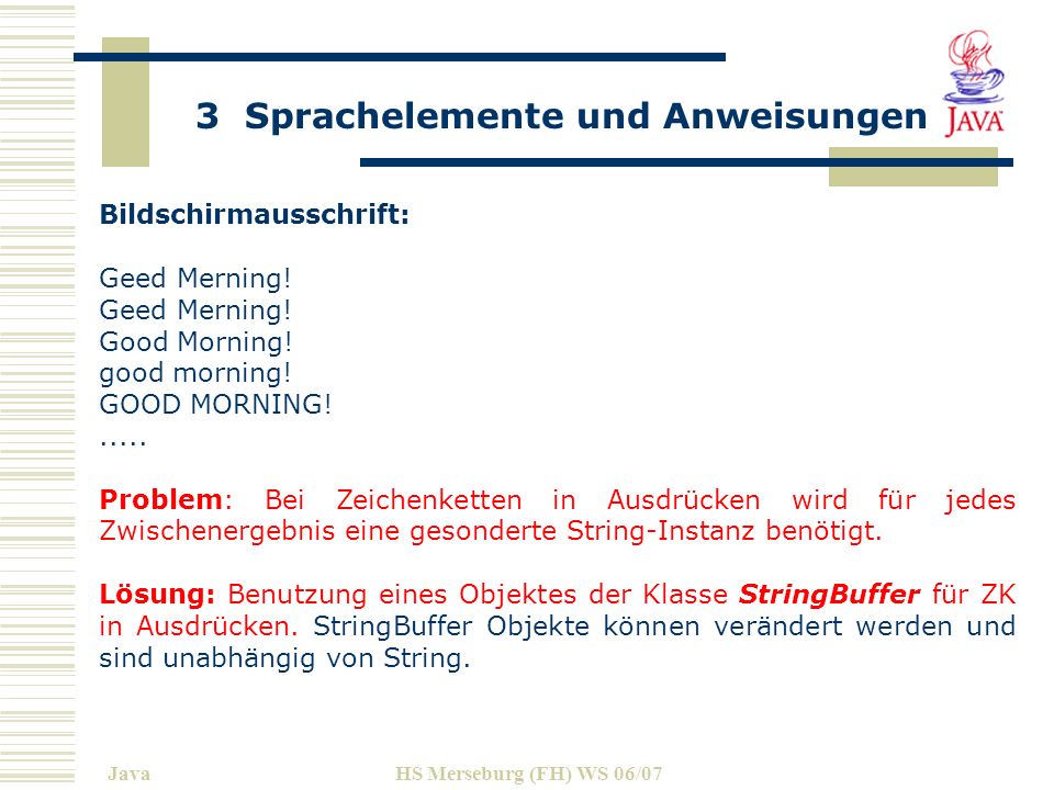 3 Sprachelemente und Anweisungen JavaHS Merseburg (FH) WS 06/07 Bildschirmausschrift: Geed Merning.
