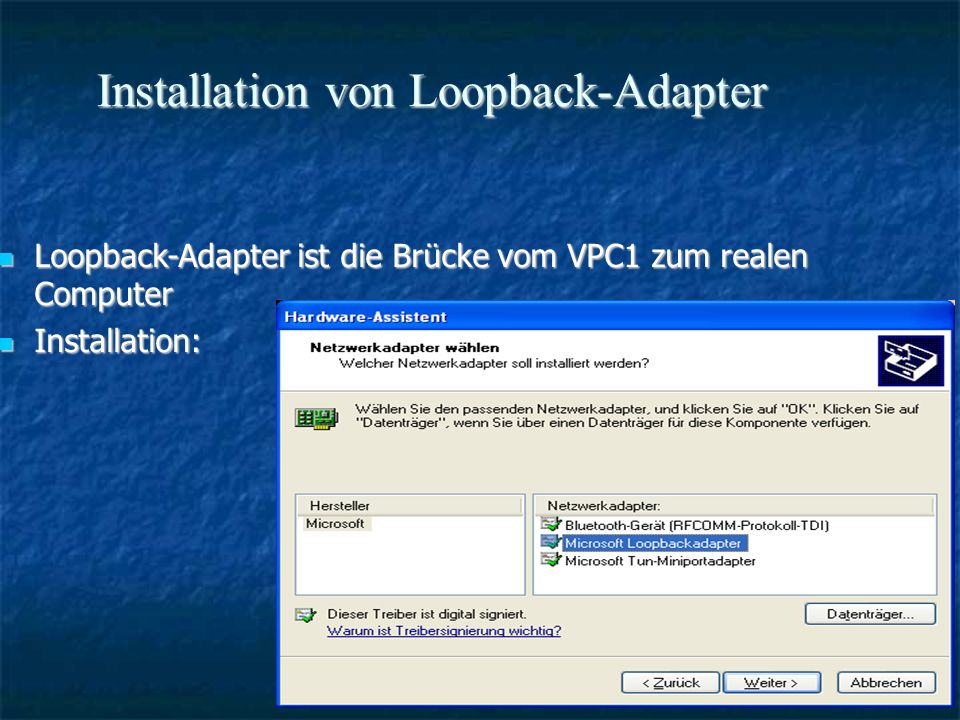 Installation von Loopback-Adapter Loopback-Adapter ist die Brücke vom VPC1 zum realen Computer Loopback-Adapter ist die Brücke vom VPC1 zum realen Computer Installation: Installation: