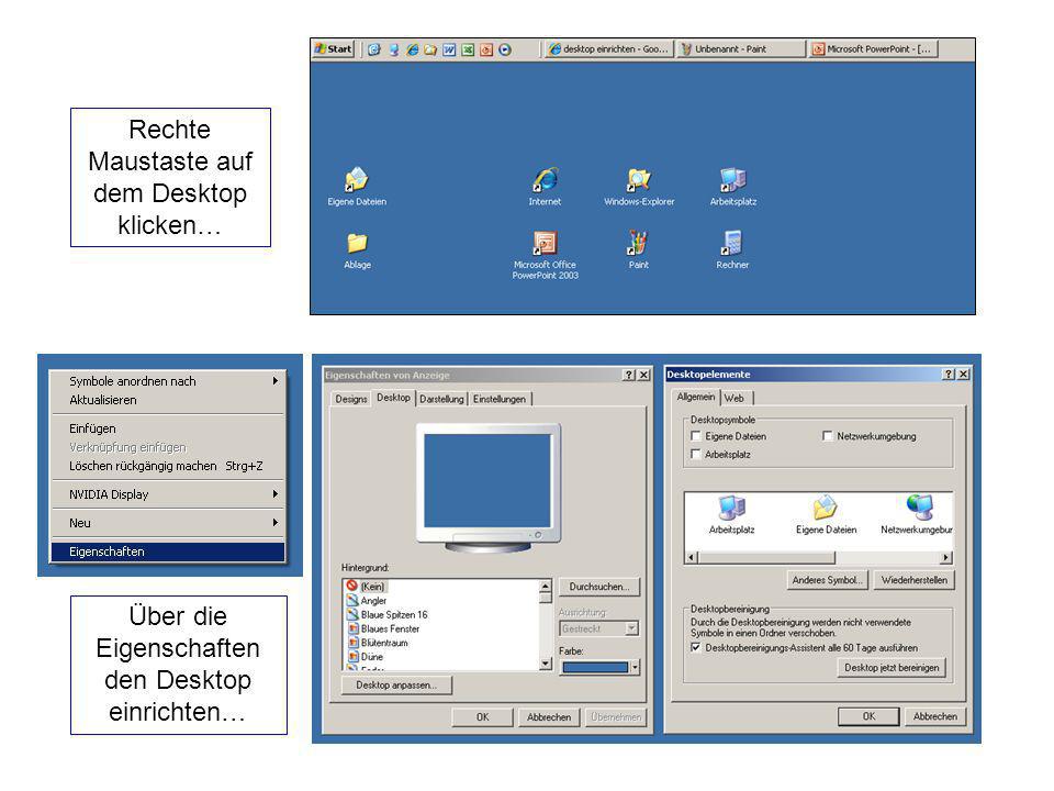 Rechte Maustaste auf dem Desktop klicken… Über die Eigenschaften den Desktop einrichten…