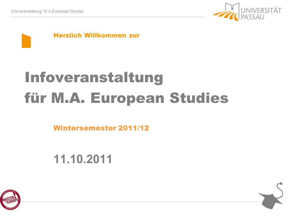 Infoveranstaltung M.A.European Studies Herzlich Willkommen zur Infoveranstaltung für M.A.