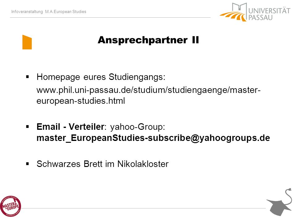 Infoveranstaltung M.A.European Studies Ansprechpartner II Homepage eures Studiengangs:   european-studies.html  - Verteiler: yahoo-Group: Schwarzes Brett im Nikolakloster