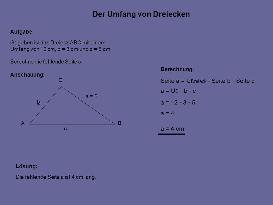 Der Umfang von Dreiecken Aufgabe: Anschauung: Gegeben ist das Dreieck ABC mit einem Umfang von 12 cm, b = 3 cm und c = 5 cm.
