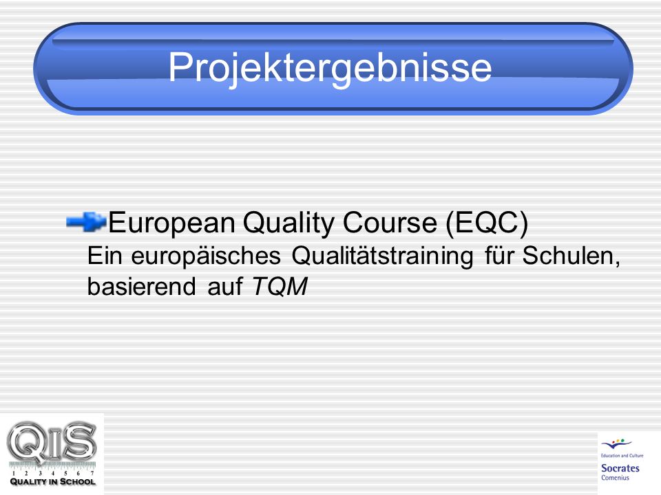 Projektergebnisse European Quality Course (EQC) Ein europäisches Qualitätstraining für Schulen, basierend auf TQM