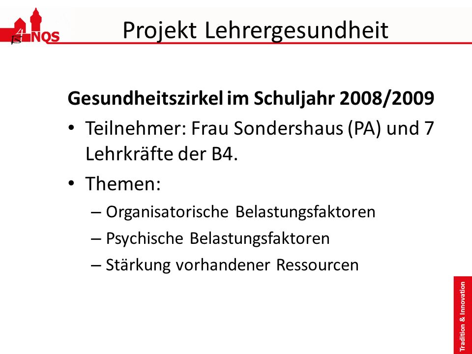 Projekt Lehrergesundheit Gesundheitszirkel im Schuljahr 2008/2009 Teilnehmer: Frau Sondershaus (PA) und 7 Lehrkräfte der B4.